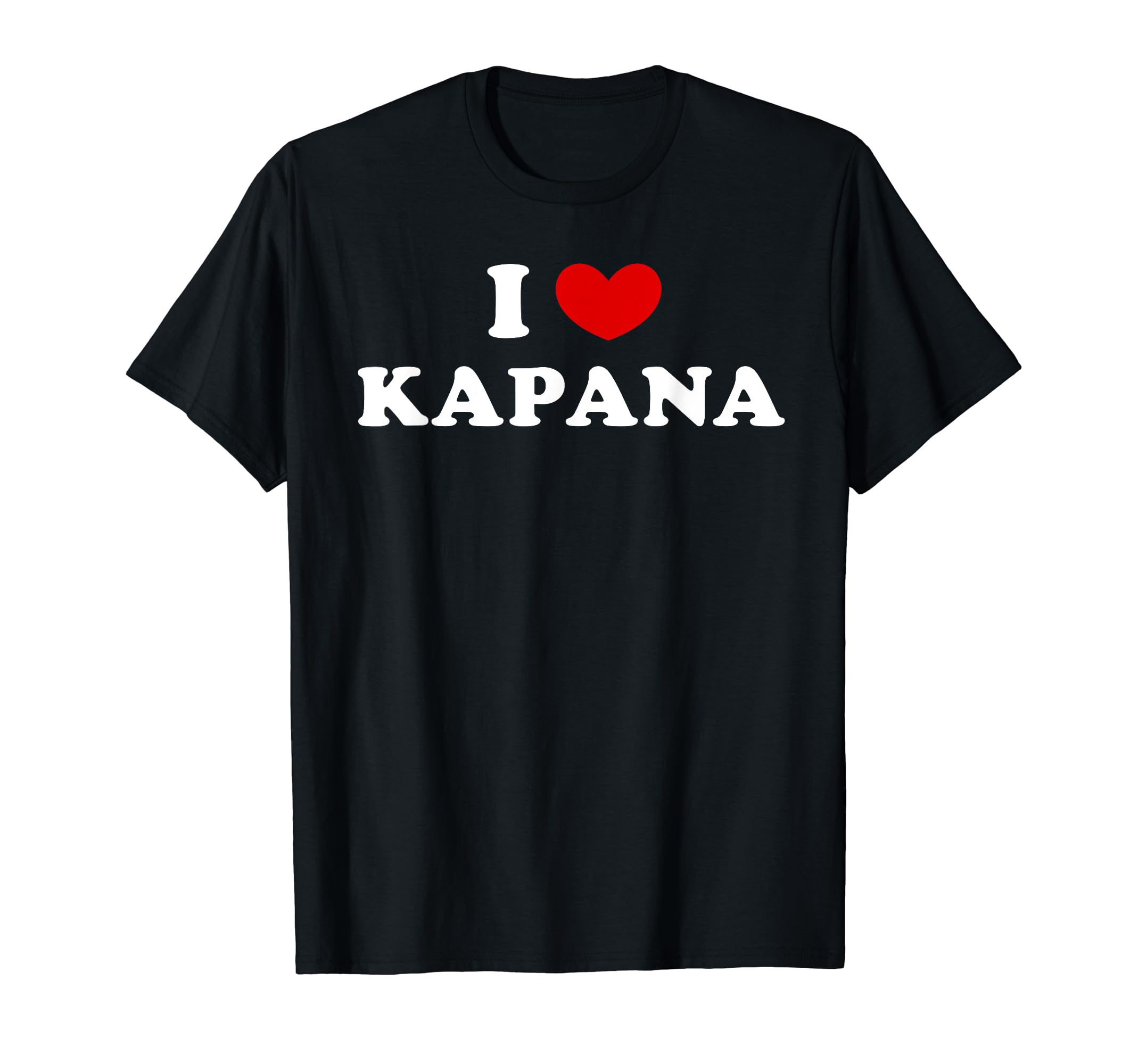 Heart For KapanaI Love Kapana, I Heart Kapana T-Shirt