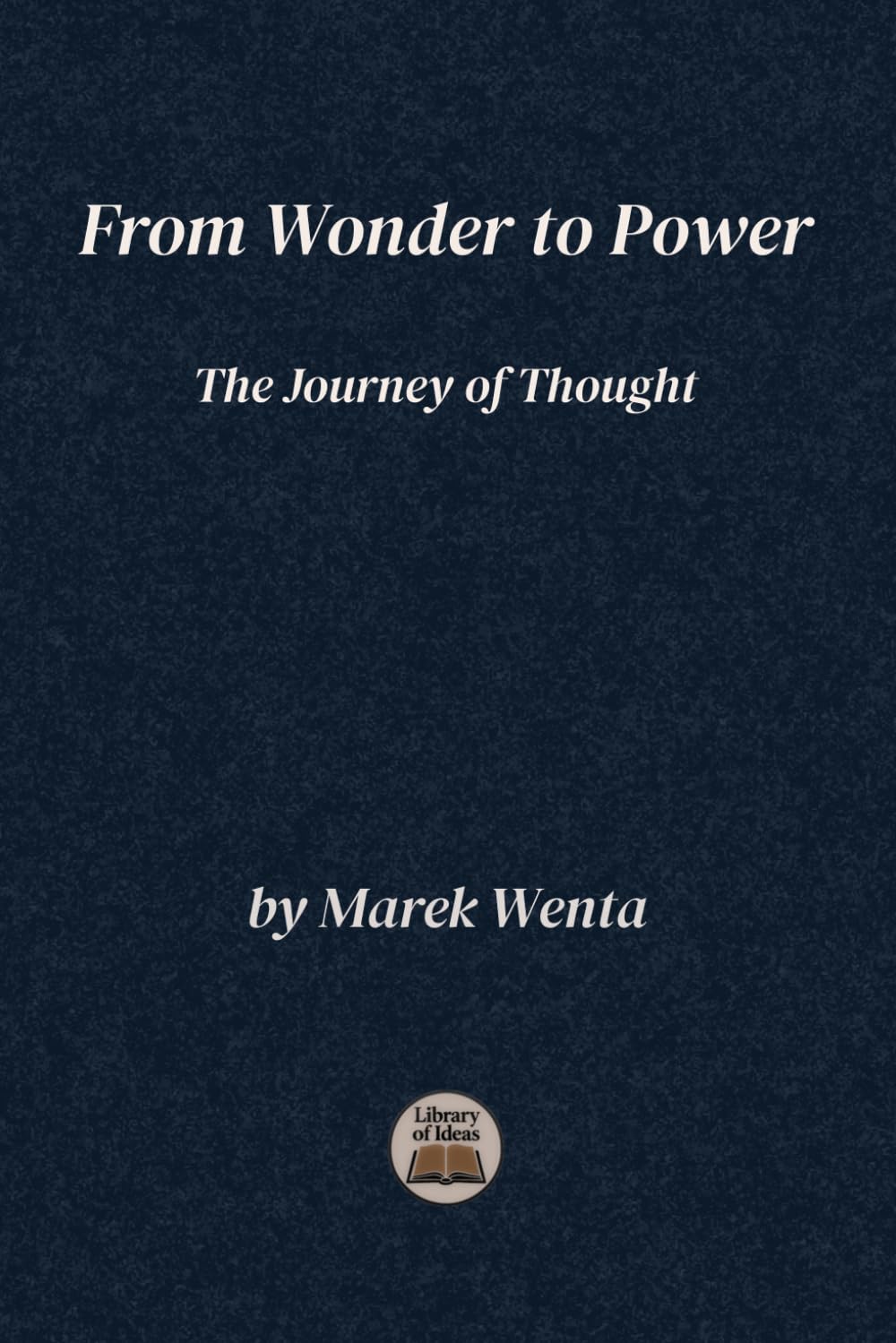 From Wonder to Power: The Journey of Thought