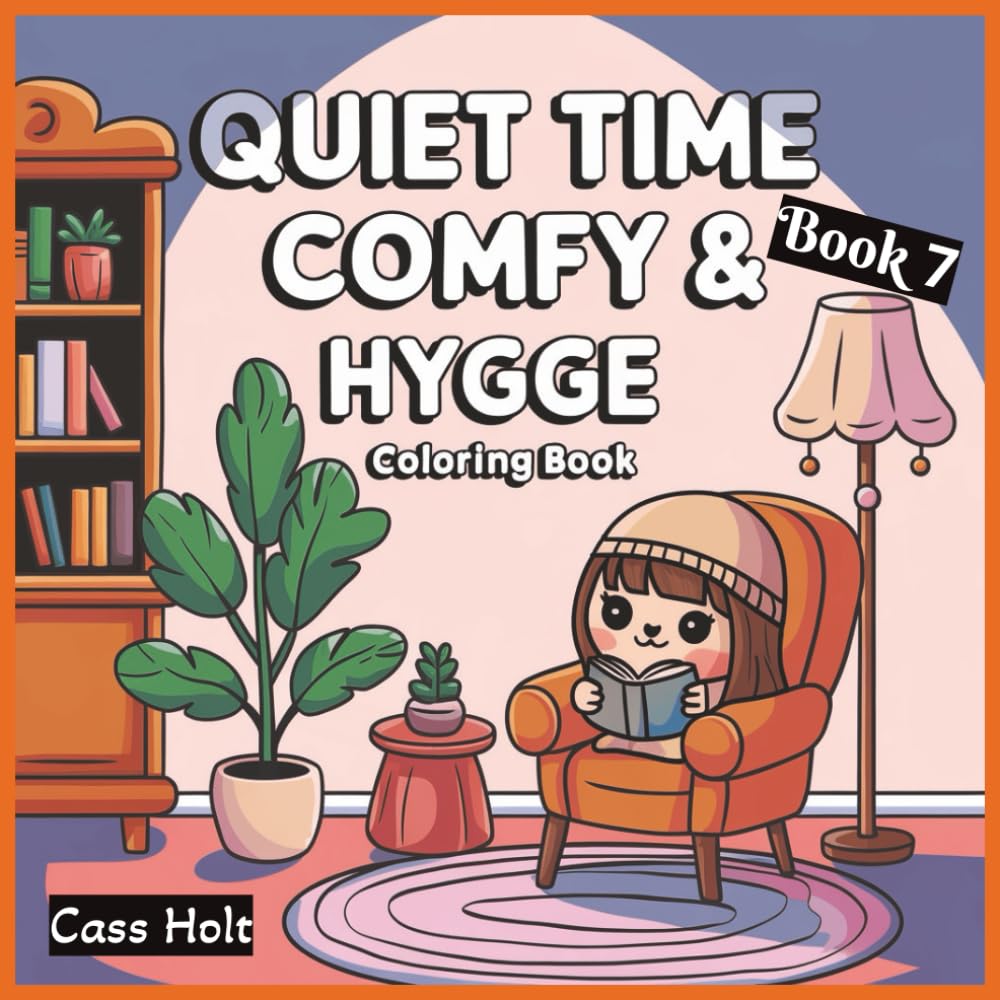 Quiet Time Comfy & Hygge Coloring Book 7: Comforting Illustrations for Slow, Peaceful Enjoyment | Warm, Minimal Designs for Calm Artistic Expression | ... | Relaxing Scenes | Soft, Soothing Pages |