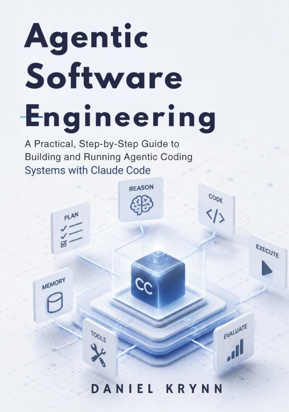 Agentic Software Engineering: A Practical, Step-by-Step Guide to Building and Running Agentic Coding Systems with Claude Code