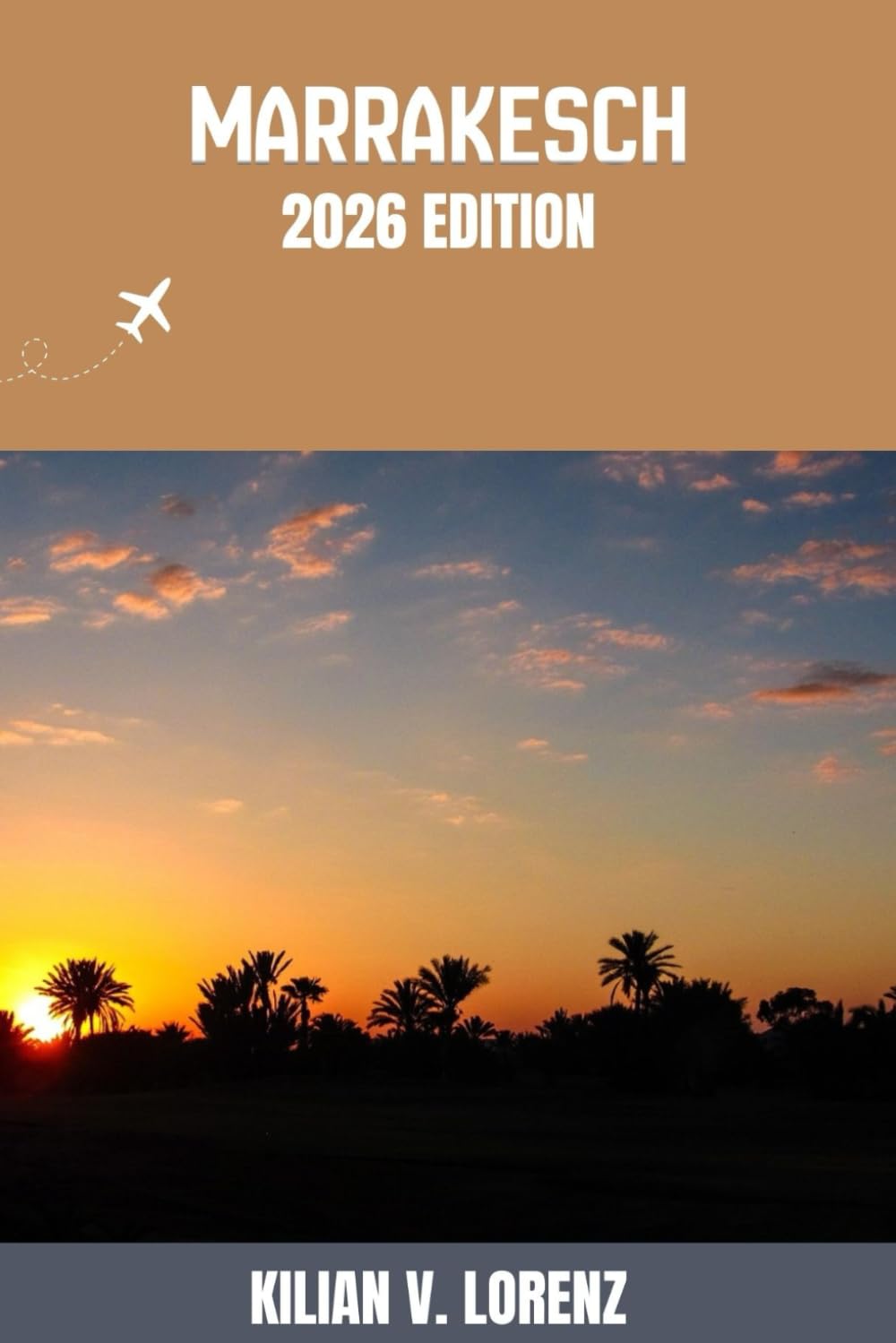MARRAKESCH REISEFÜHRER: Entdecken Sie Marrakesch Top-Highlights, versteckte Juwelen, Nachtleben, Outdoor Abenteuer und Kultur – mit praktischen Tipps und lokalen Einblicken
