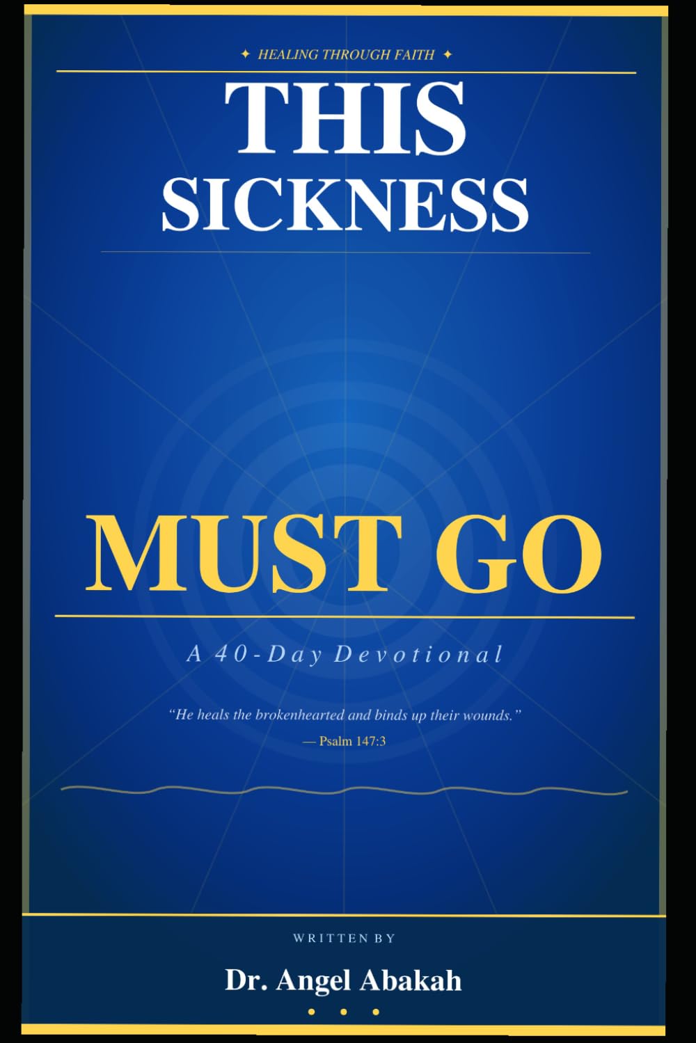 THIS SICKNESS MUST GO: 40-DAY DEVOTIONAL: Healing, Hope and Wholeness