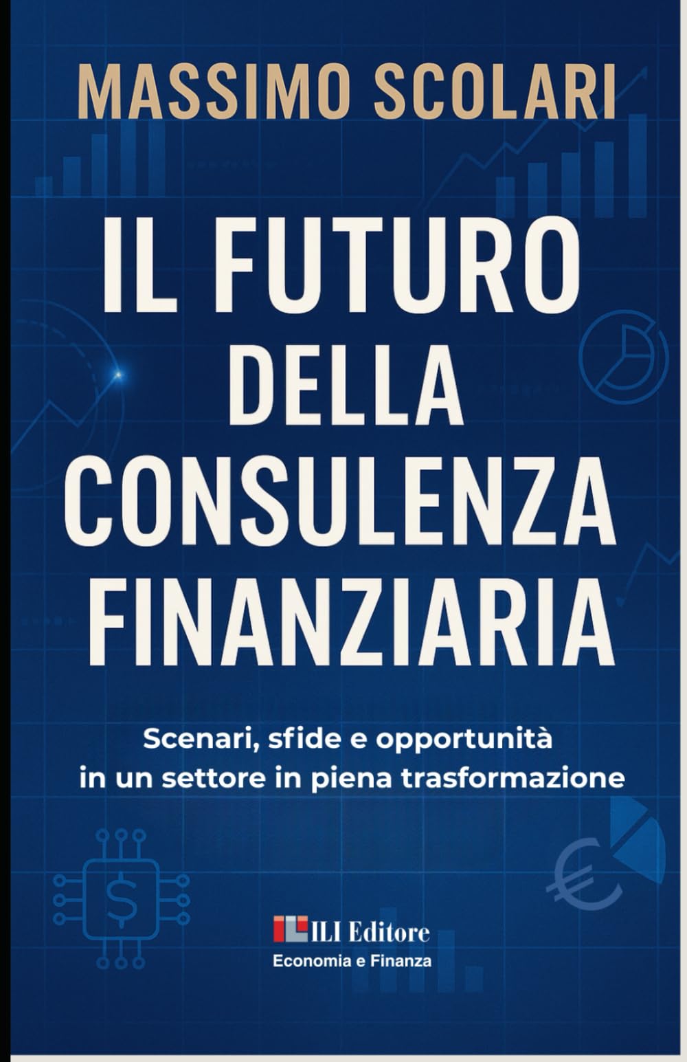 Il futuro della consulenza finanziaria: Scenari, sfide e opportunità: 2 (Economia e Finanza)