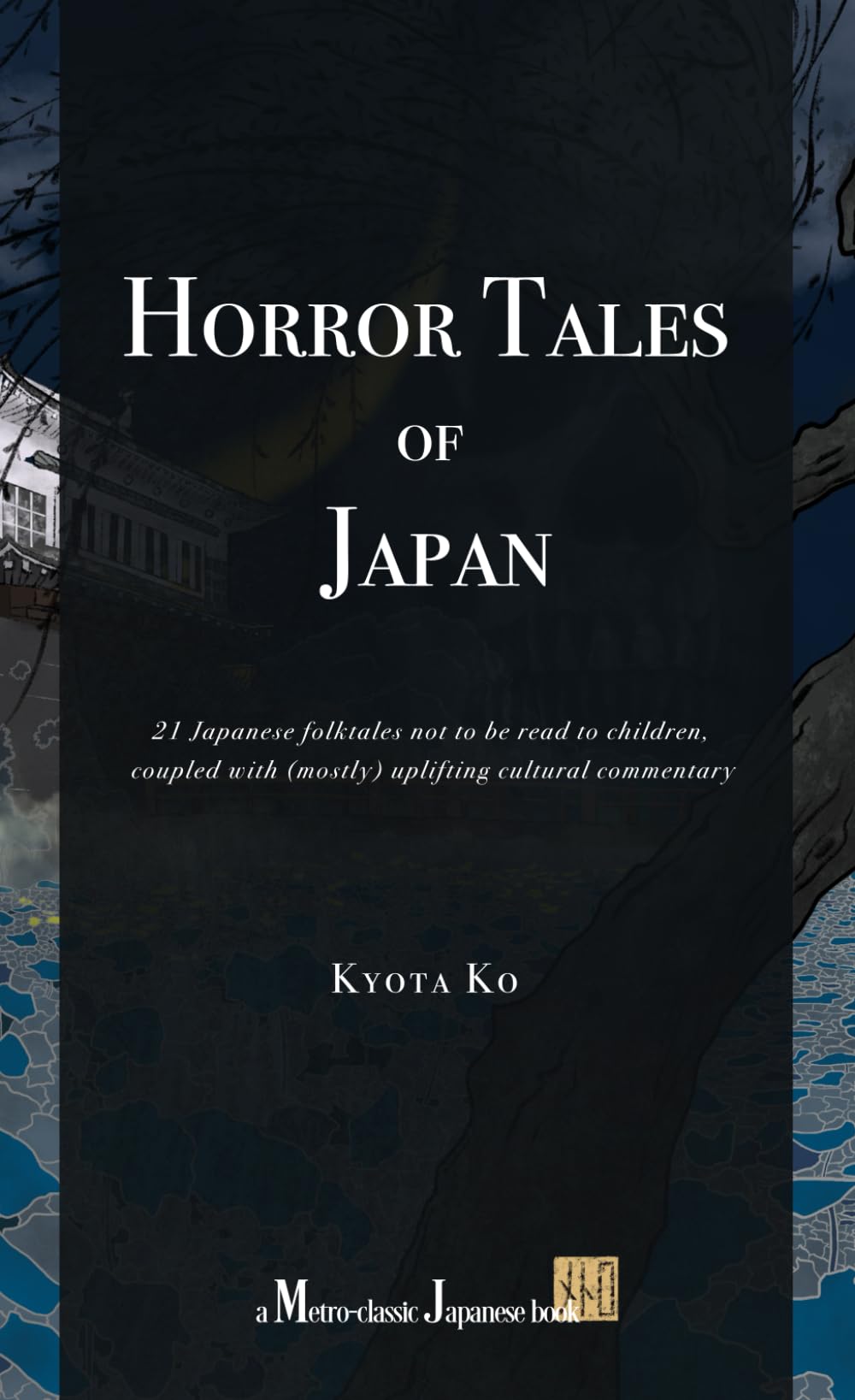 Horror Tales of Japan: 21 Japanese folktales not to be read to children, coupled with (mostly) uplifting cultural commentary Paperback – June 1, 2024