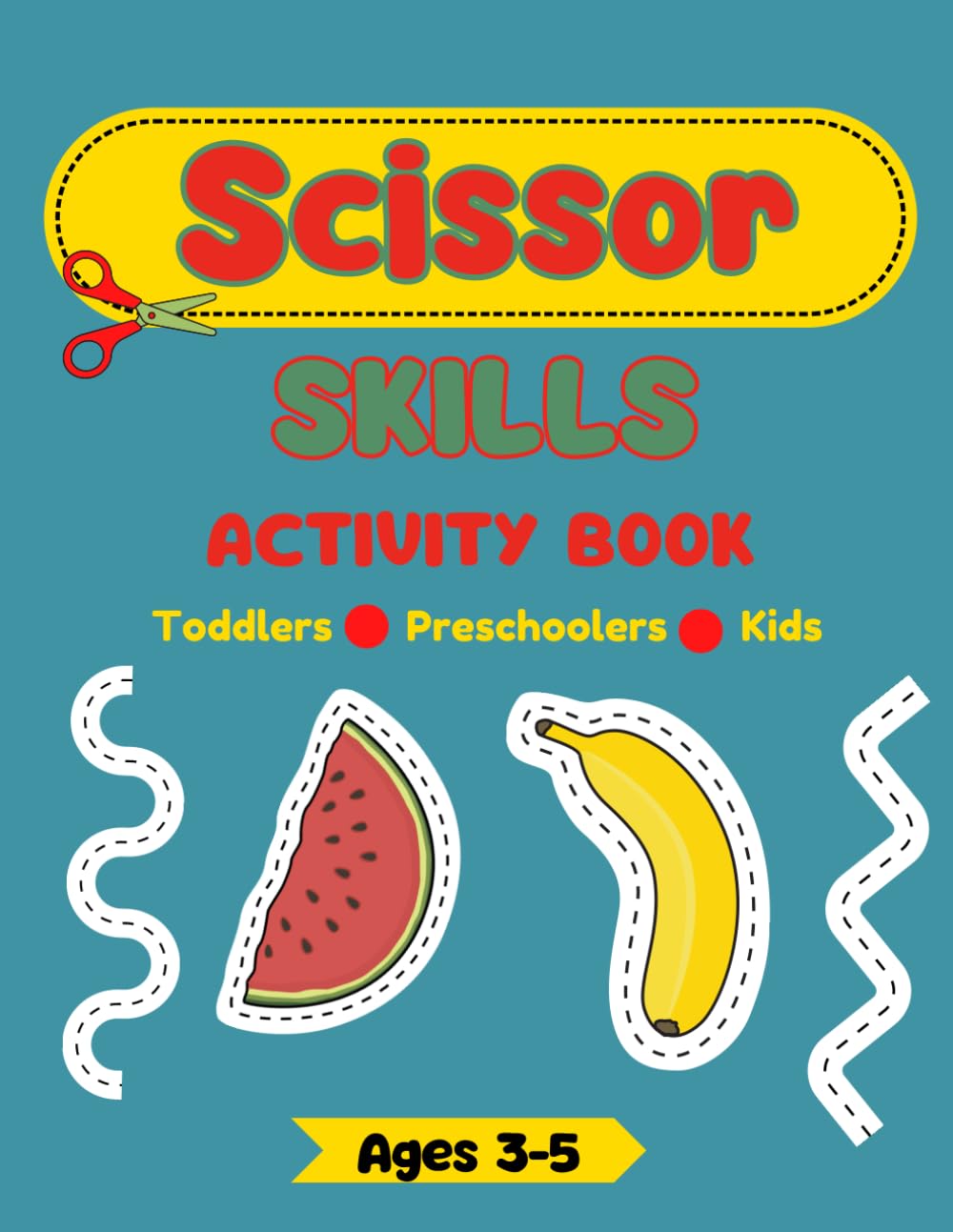 Scissor Skills Toddlers Preschoolers And Kids Ages 3-5: Fun Cutting, Shapes, Fruits and Lines | Preschool Learning Activities for 3-5 Year Olds
