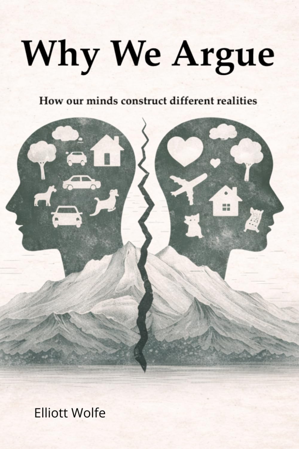 Why We Argue: How our minds construct different realities