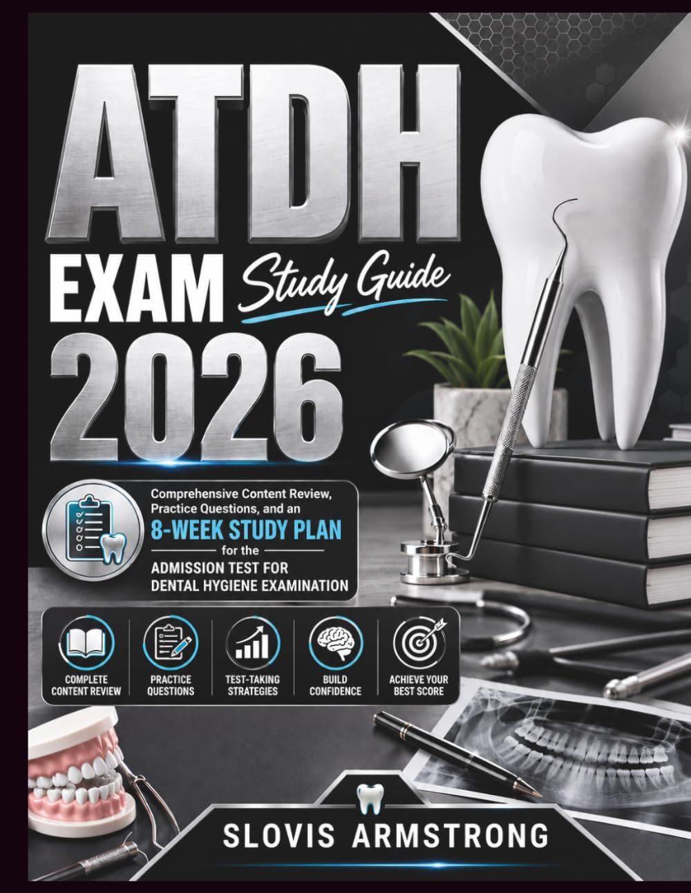 ATDH Exam Study Guide 2026: Comprehensive Content Review, Practice Questions, and an 8-Week Study Plan for the Admission Test for Dental Hygiene Examination