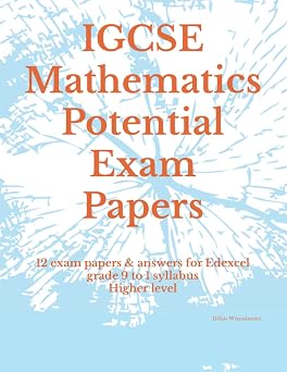 IGCSE Mathematics Potential Exam Papers 12 exam papers & answers for Edexcel grade 9 to 1 syllabus Higher level