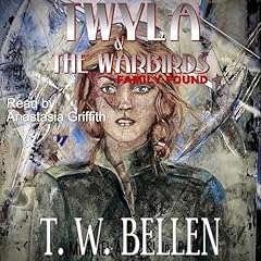 Twyla & the Warbirds: Family Found Audiobook By T.W. Bellen cover art