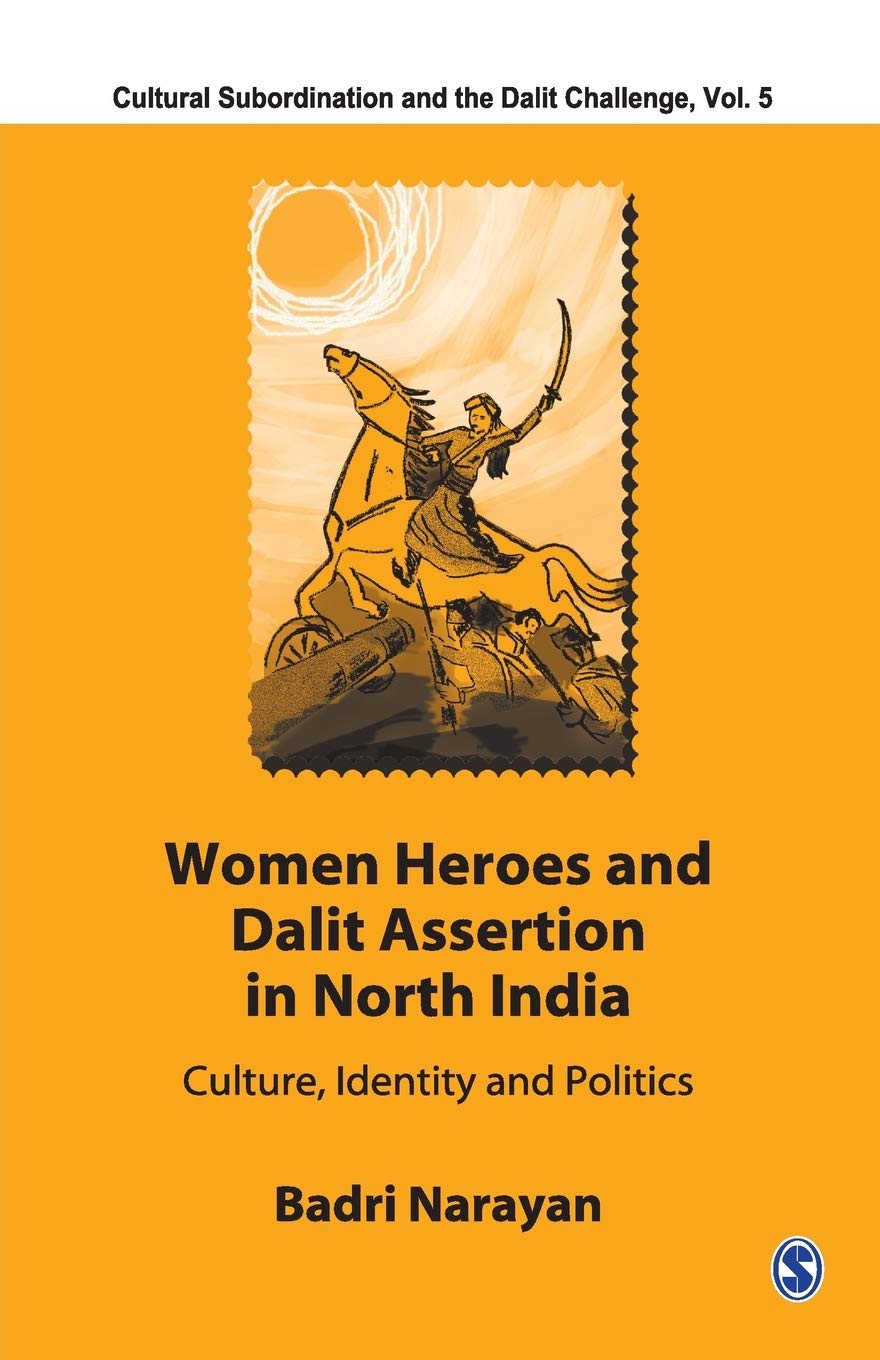 Buy Women Heroes and Dalit Assertion in North India: Culture, Identity and Politics: 5 (Cultural Subordination and the Dalit Challenge) โ BookShops.in