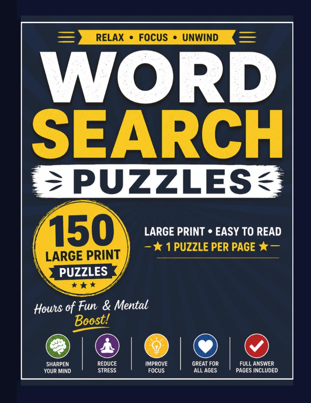 WORD SEARCH PUZZLES: 150 Large Print Puzzles to Relax, Unwind & Challenge Your Mind