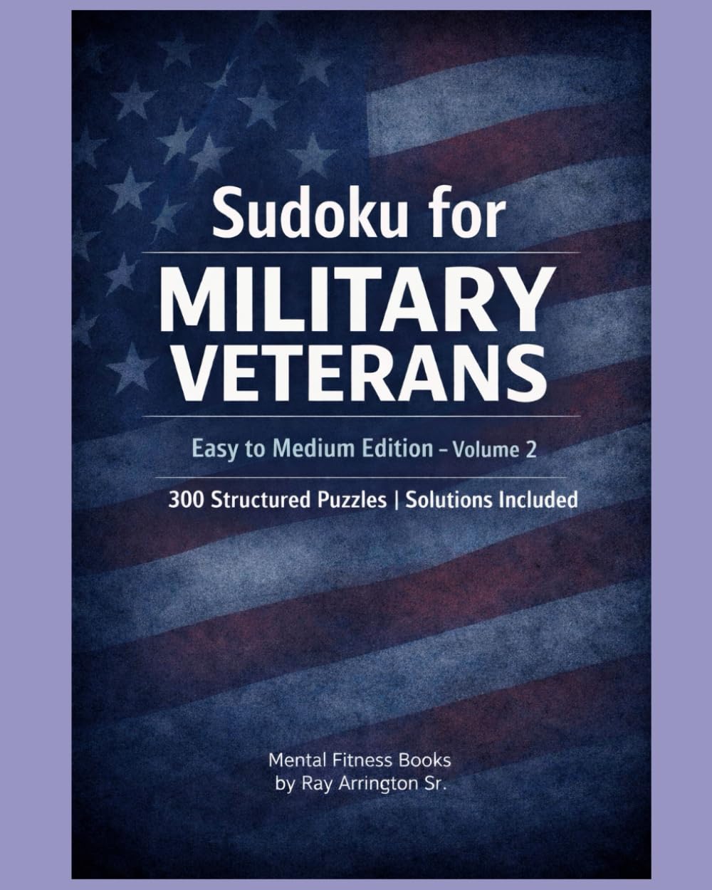Sudoku for Military Veterans – Easy to Medium Edition (Volume 2): 300 Structured Puzzles | Solutions Included