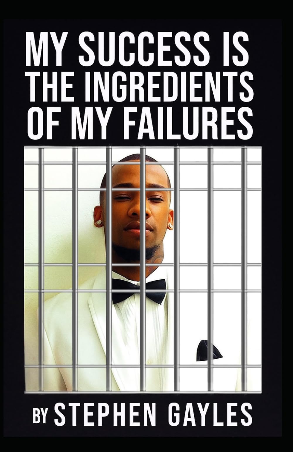 MY SUCCESS IS THE INGREDIENTS OF MY FAILURES: A Journey of Growth, Faith and Redemption