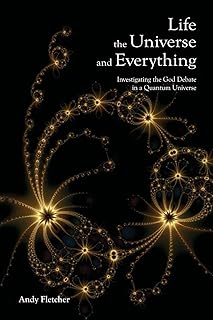 Life, the Universe, and Everything Investigating the God Debate In a Quantum Universe