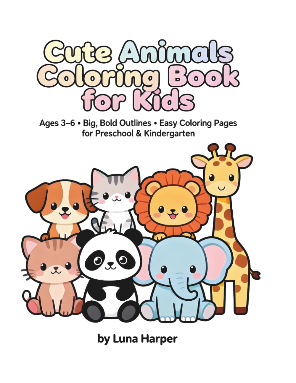 Cute Animals Coloring Book for Kids: Ages 3–6 • Big, Bold Outlines • Easy Coloring Pages for Preschool & Kindergarten (Kids Simple Coloring Books)