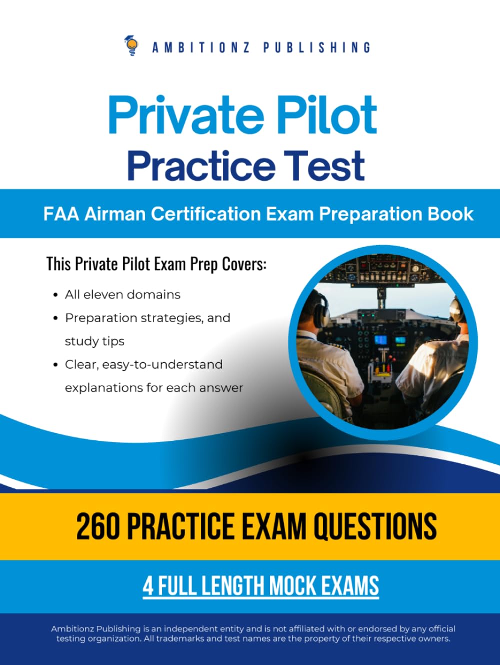 Private Pilot Practice Test: Exam Prep with 260 Practice Questions, 4 Full-Length FAA Exams, Detailed Answer Explanations, and Strategies to Pass Your Airman Certification Test on Your First Try