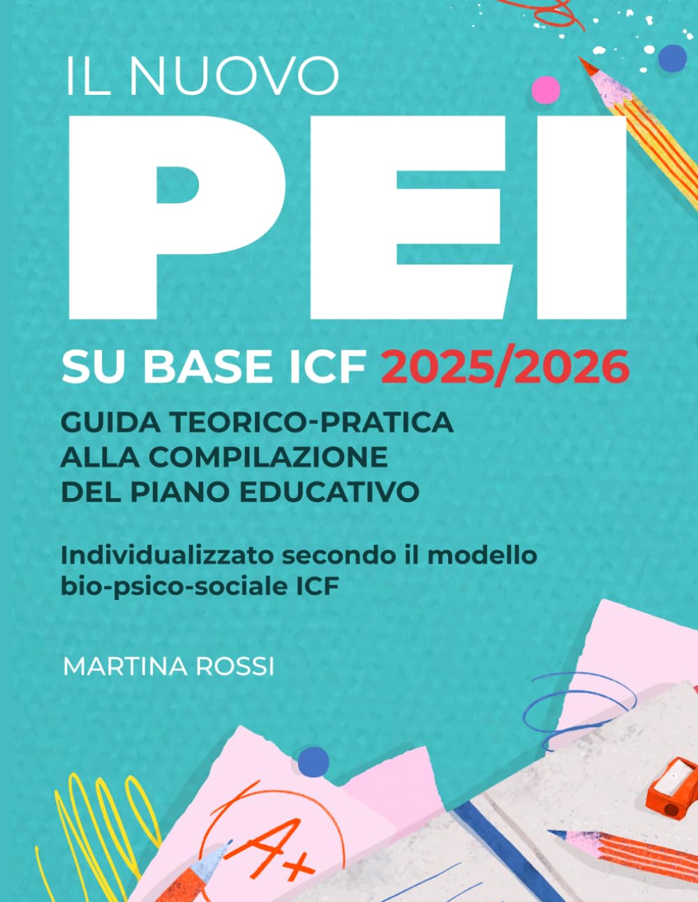 Il Nuovo PEI su Base ICF 2025/2026: Guida teorico-pratica alla compilazione del Piano Educativo Individualizzato secondo il modello bio-psico-sociale ICF