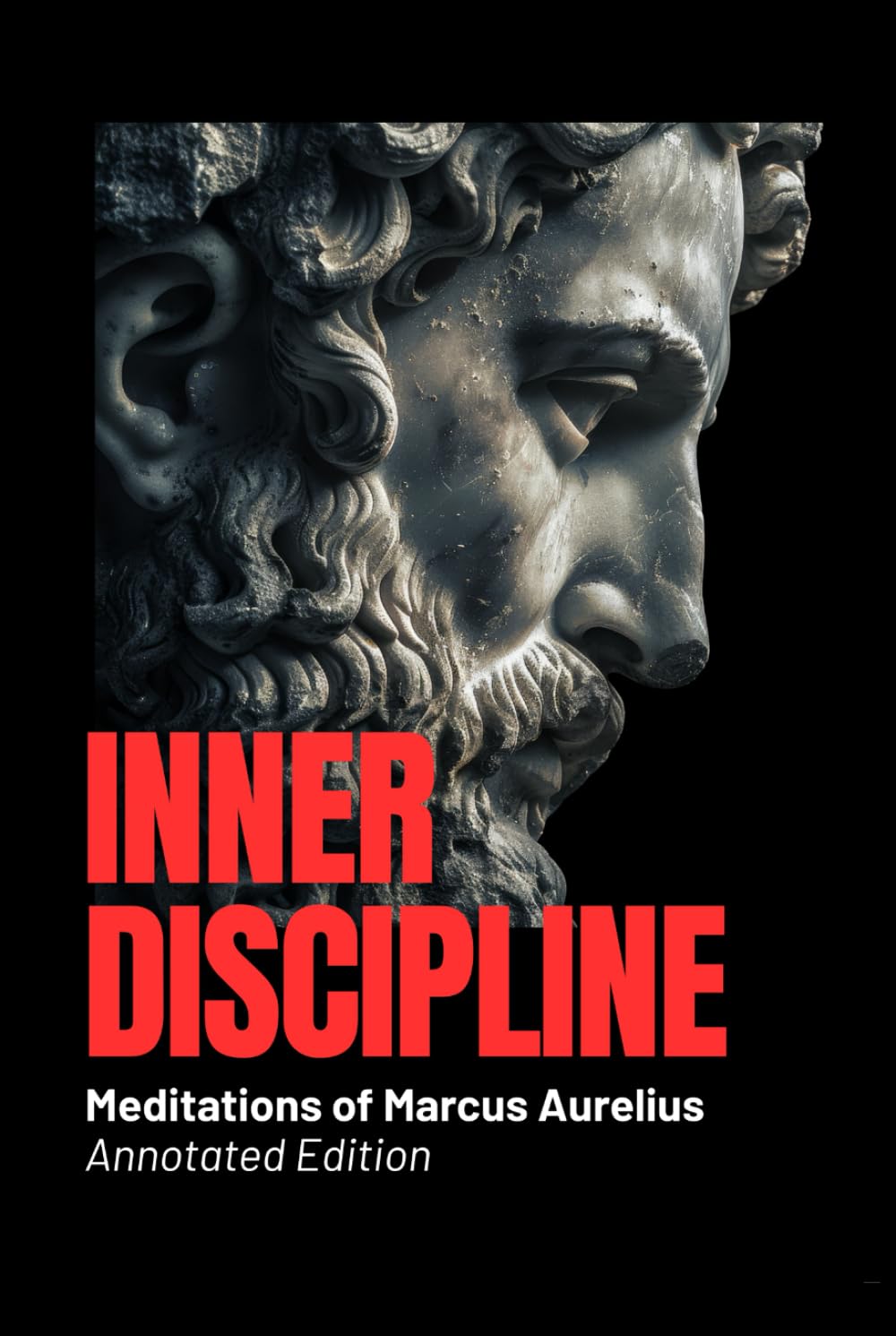 Inner Discipline - Meditations of Marcus Aurelius (Annotated Edition): Ancient Wisdom for Modern Minds: Stoic Calm, Emotional Control & Mental Strength