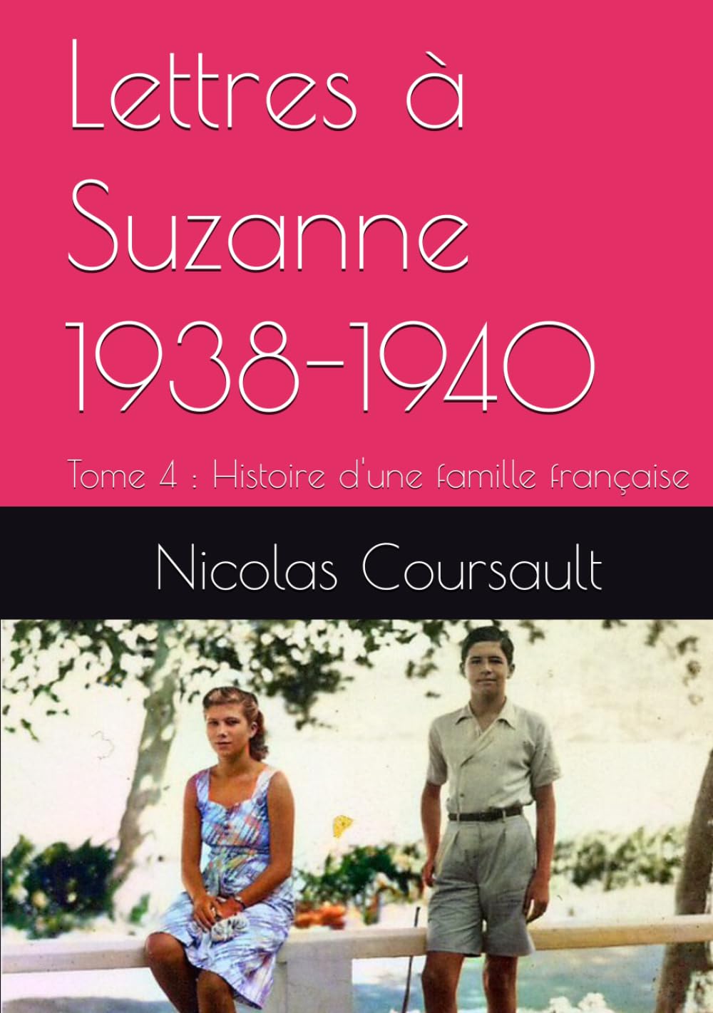 Lettres à Suzanne 1938-1940: Tome 4 : Histoire d'une famille française (Histoire d’une famille française : la Seconde Guerre mondiale)