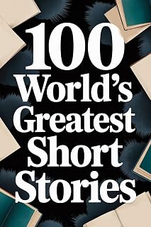 100 World's Greatest Short Stories: Timeless Anthology of Poe, Chekhov, Twain & Classic Masters