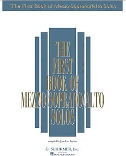The First Book of Mezzo-Soprano/Alto Solos - Vocal Sheet Music Collection with Piano Accompaniment - Classical, Folk and Sacred Songs for Singers