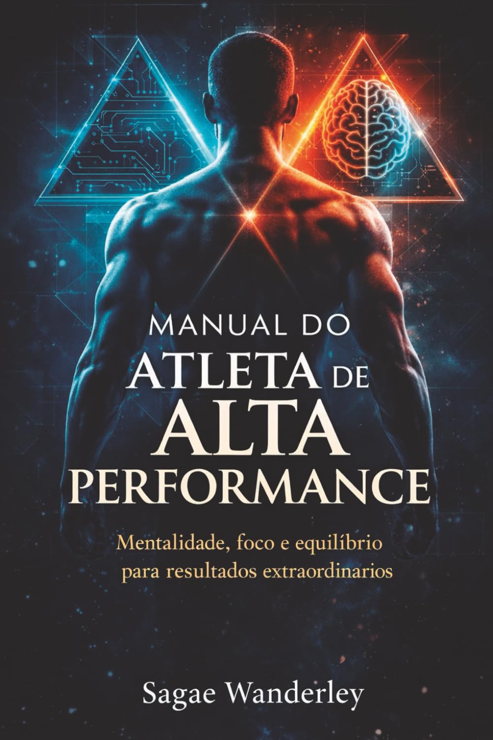 Manual do Atleta de Alta Performance: Mentalidade, foco e equilíbrio para resultados extraordinários