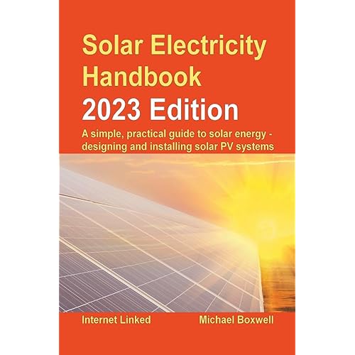 Solar Electricity Handbook - 2023 Edition: A simple, practical guide to solar energy – designing and installing solar photovoltaic systems