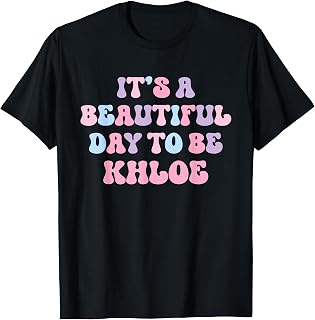Khloe Beautiful Day Funny Personalized Khloe Birthday T-Shirt