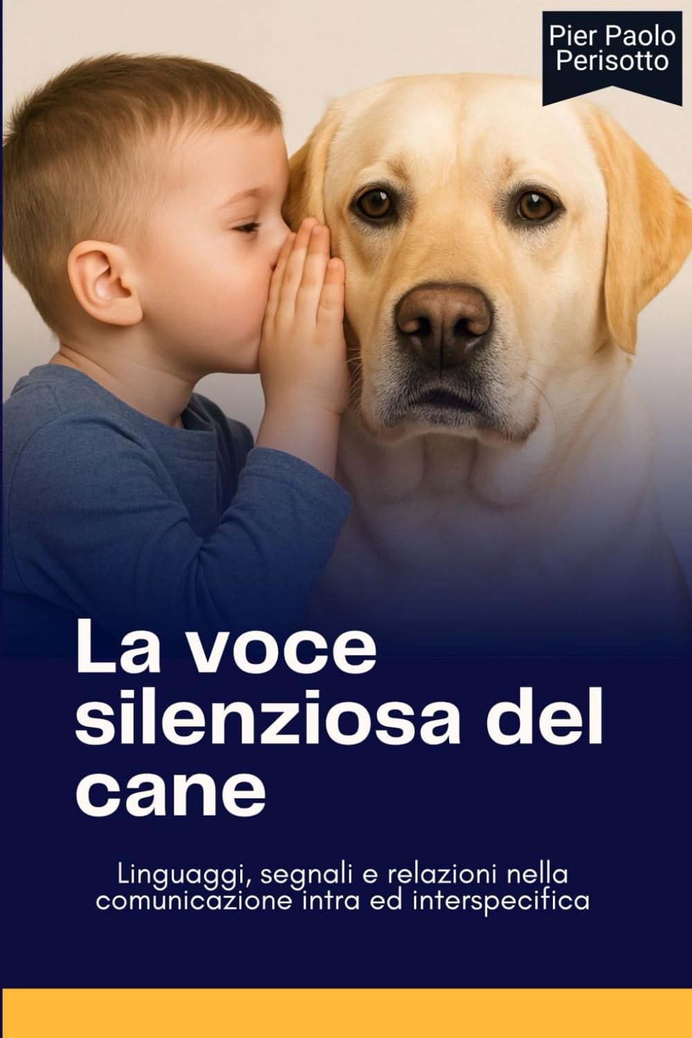 LA VOCE SILENZIOSA DEL CANE. Linguaggi, segnali e relazioni nella comunicazione intra e interspecifica