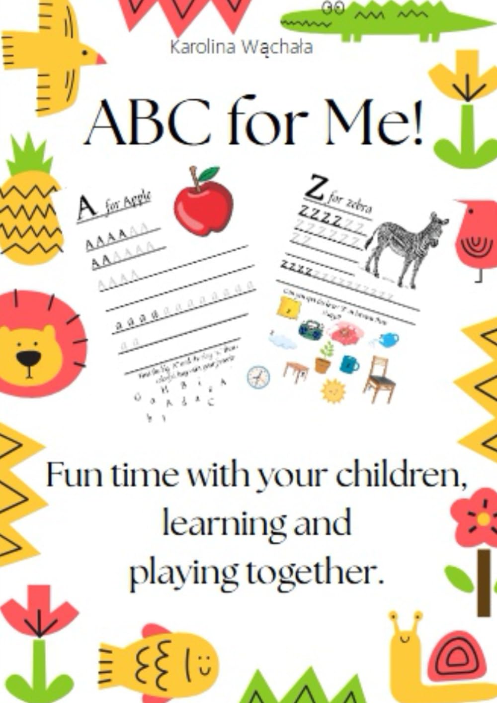 ABC for me: Fun time with your children, learning and playing together.