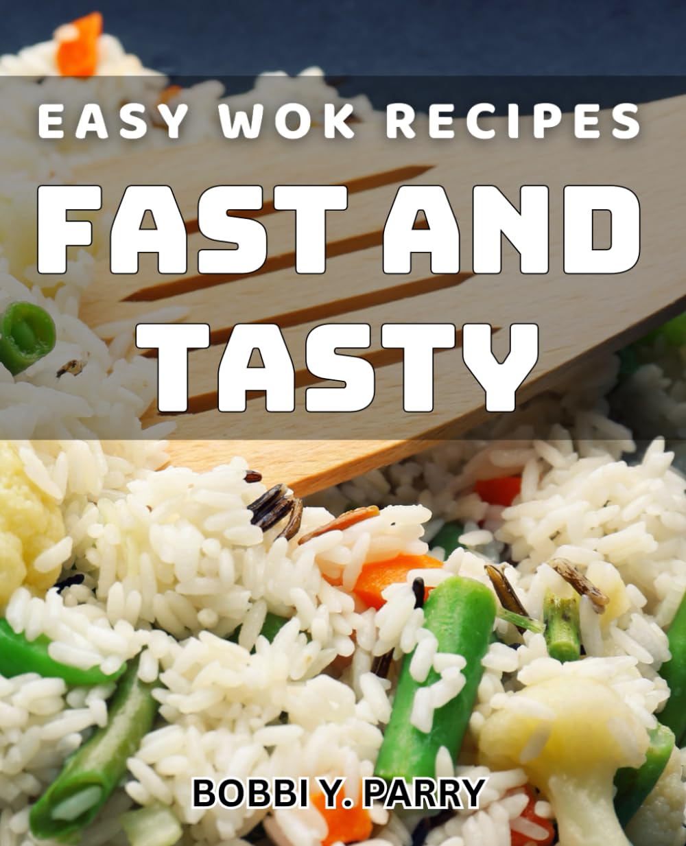 Easy Wok Recipes: Fast and Tasty: Delicious Stir-Fry Dishes: Quick and Flavorful Recipes for Busy Cooks