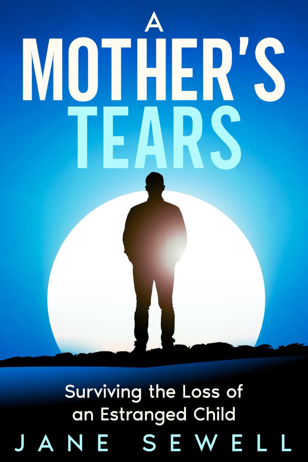 A Mother's Tears: Surviving the Loss of an Estranged Child