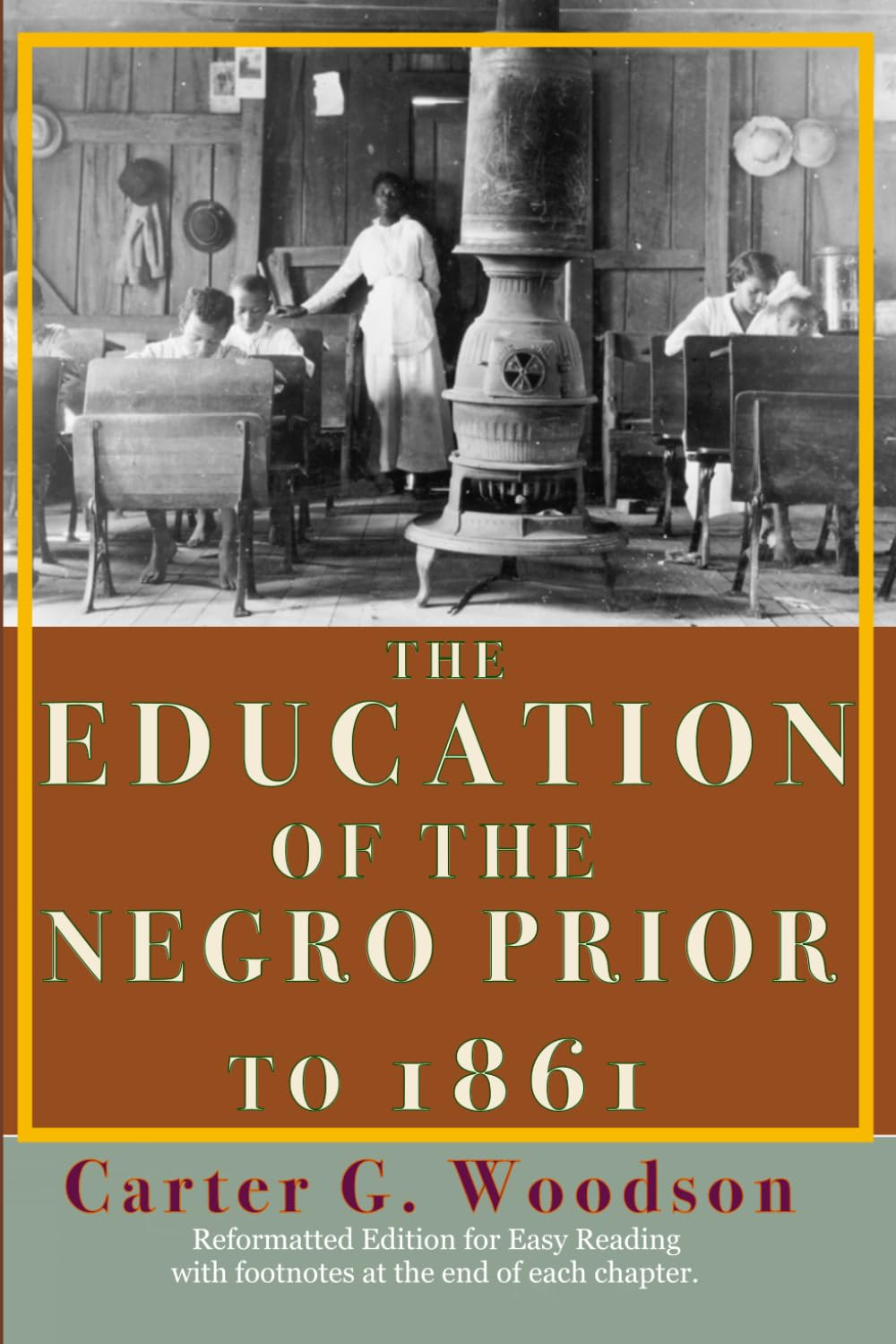 The Education Of The Negro Prior to 1861: A History of the Education of the Colored People of the United States from the Beginning of Slavery to the Civil War (Illustrated & Annotated)