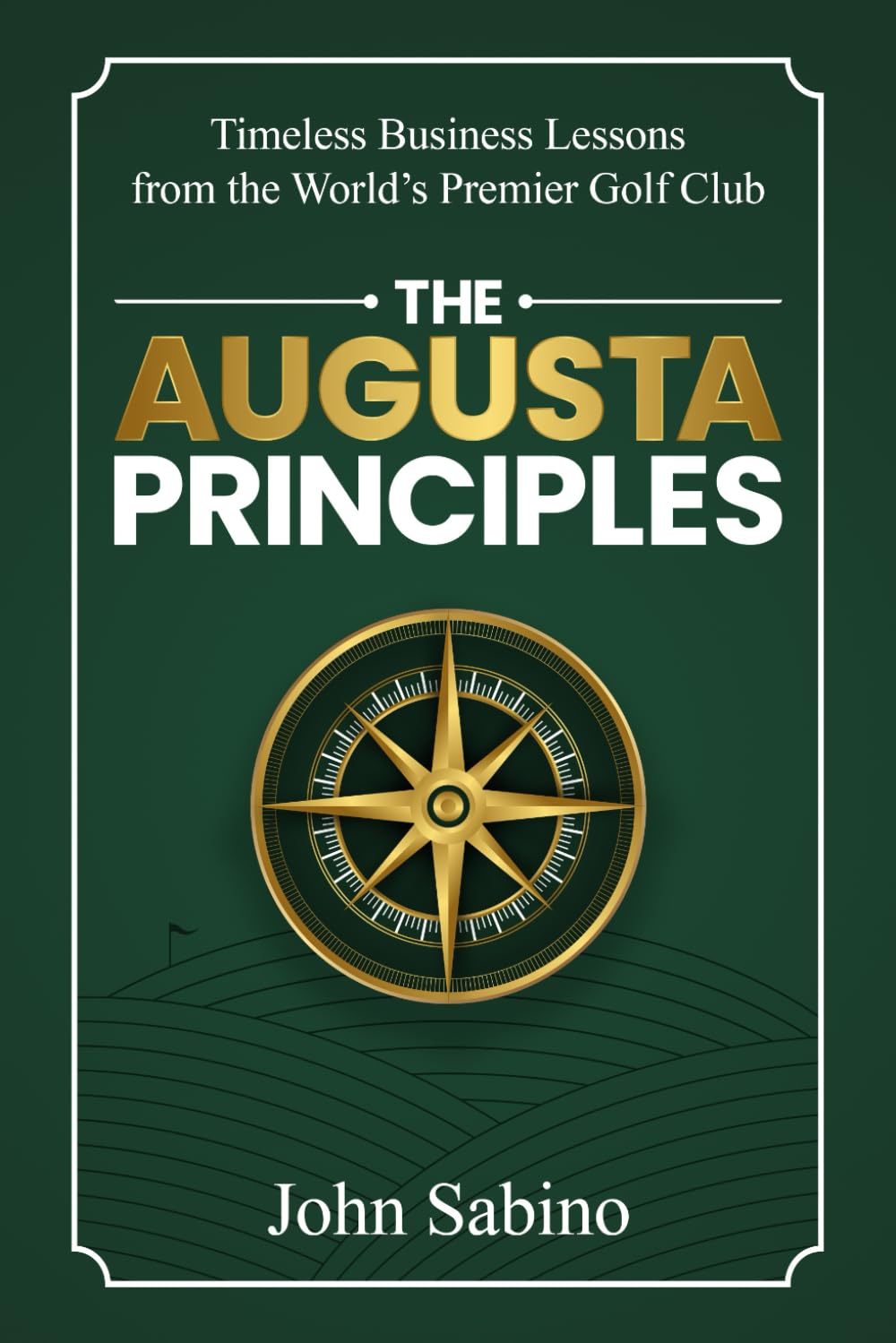 The Augusta Principles: Timeless Business Lessons from the World’s Premier Golf Club      Paperback – July 18, 2025
