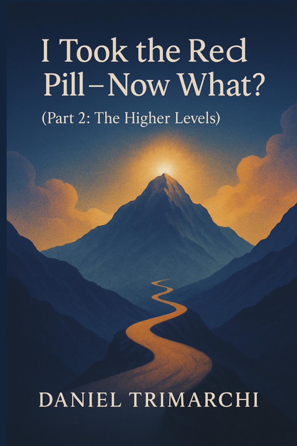 I Took the Red Pill — Now What?: The Higher Levels of Consciousness (The Awakening Series)