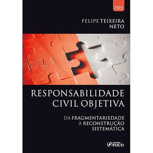 RESPONSABILIDADE CIVIL OBJETIVA - DA FRAGMENTARIEDADE À RECONSTRUÇÃO SISTEMÁTICA - 1ª ED - 2022