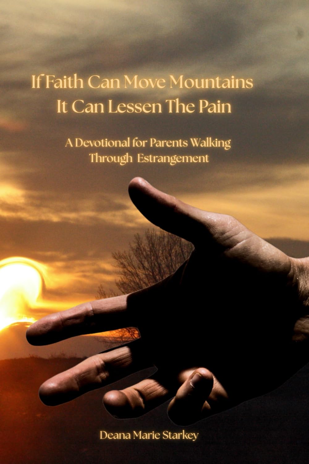 If Faith Can Move Mountains, It Can Lessen the Pain: A Devotional for Parents Walking Through Estrangement