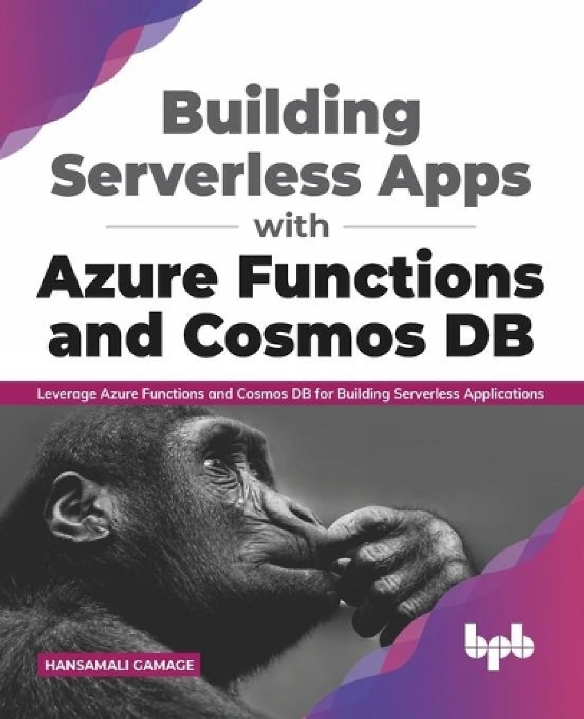 Building Serverless Apps with Azure Functions and Cosmos DB: Leverage Azure functions and Cosmos DB for building serverless applications (English Edition)