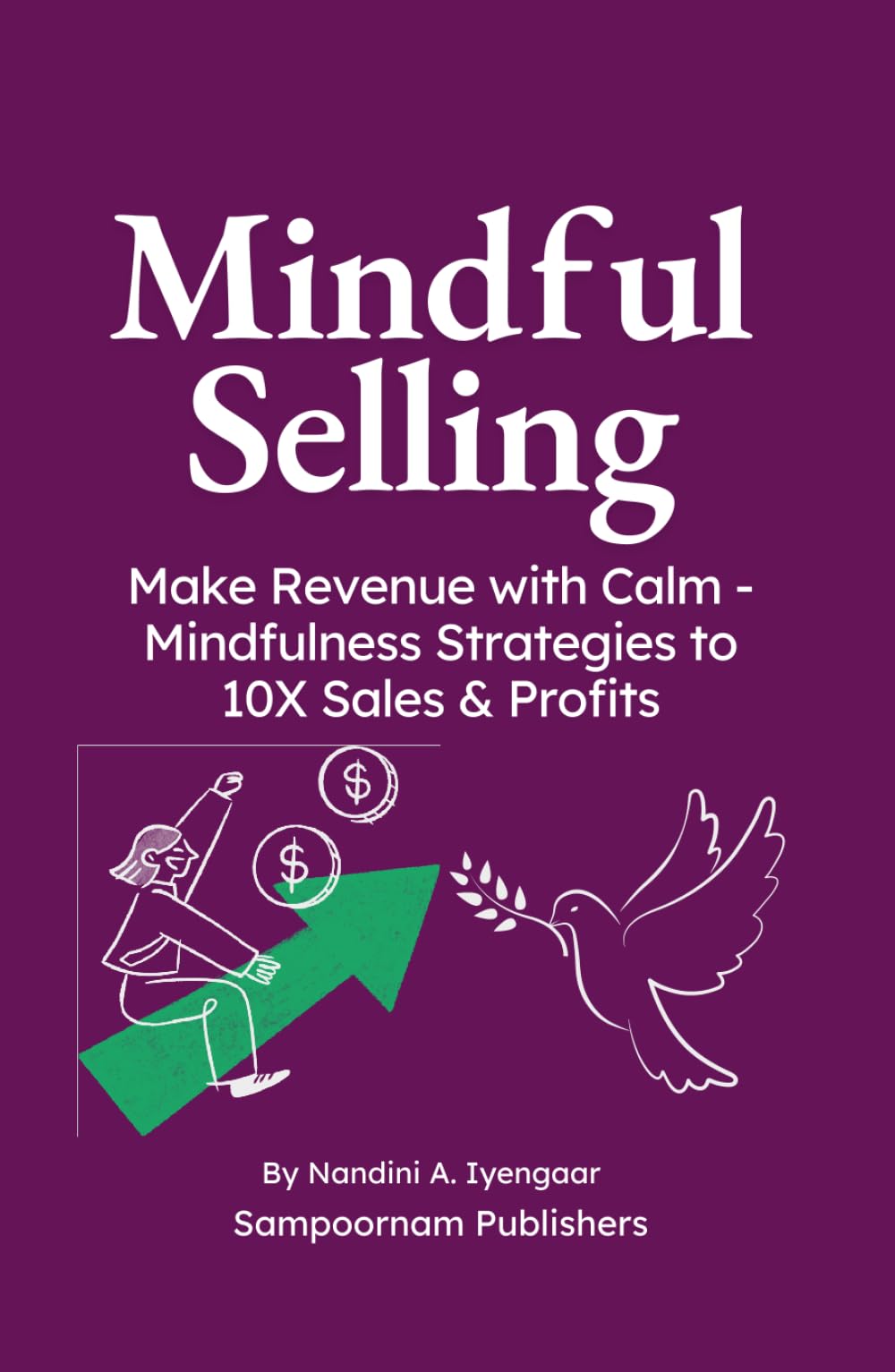 Mindful Selling: Make Revenue with Calm - Mindfulness Strategies to 10X Sales & Profits