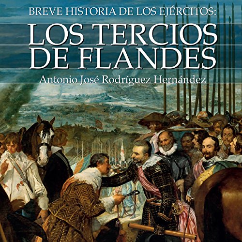 Breve historia de los Tercios de Flandes [Brief history of the Tercios of Flanders] por Antonio José Rodríguez Hernández | Audio Libro Gratis