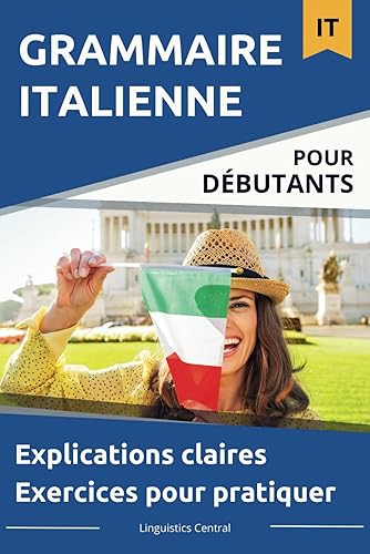 Grammaire Italienne: Pour les débutants - Explications claires avec des exercices pratiques