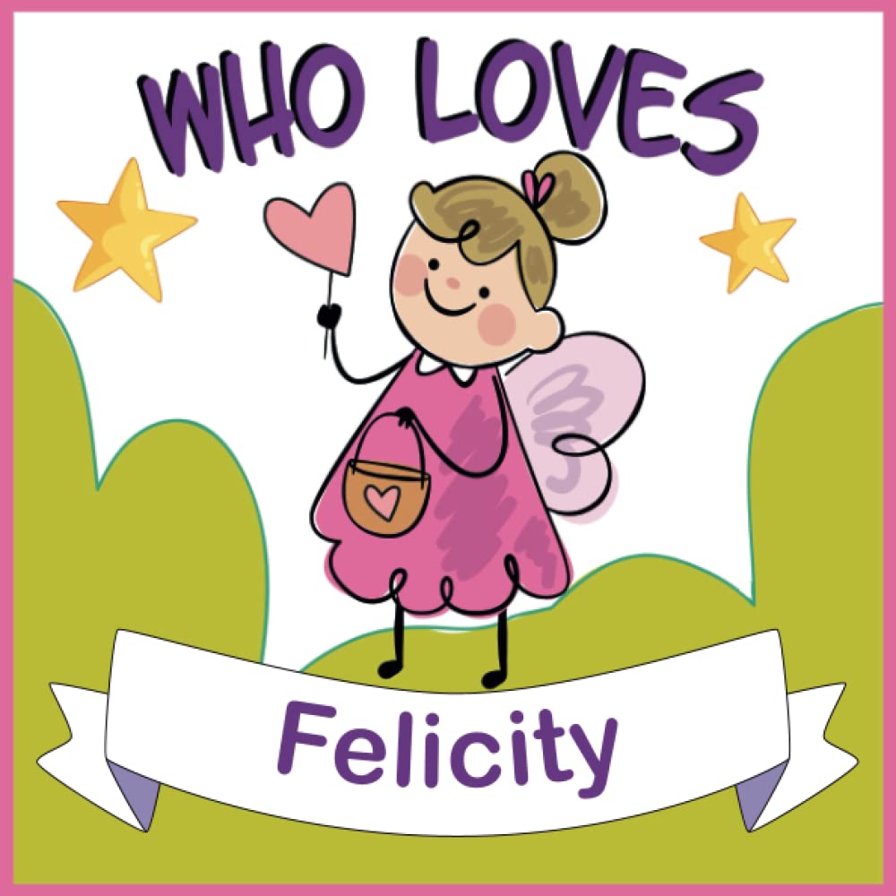 Who Loves Felicity: Personalized Children Book With Name Felicity,(Books For Baby Showers and Birthdays )