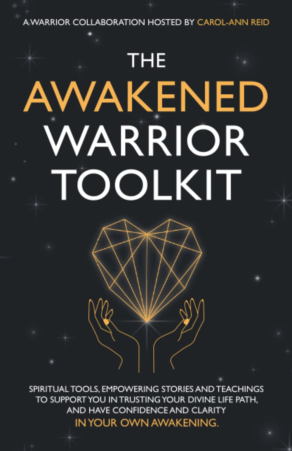 The Awakened Warrior Toolkit: Empowering stories and spiritual tools to support your Awakening journey in transforming life’s challenges into courage and confidence.