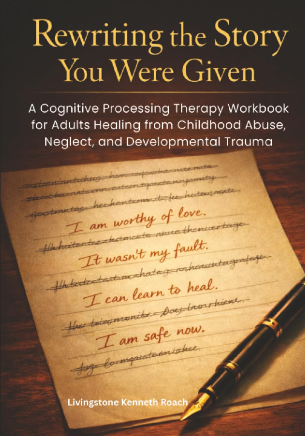 Rewriting the Story You Were Given: A Cognitive Processing Therapy Workbook for Adults Healing from Childhood Abuse, Neglect, and Developmental Trauma