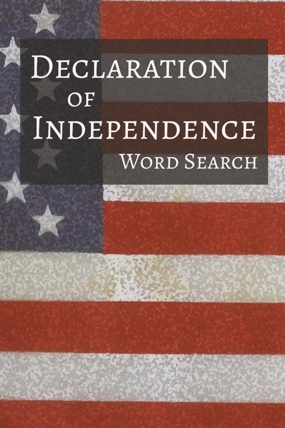 Declaration of Independence Word Search: Word Searches with Easy to Read Print about Independence, Founding Fathers, Proclamation, and More | 6x9 ... Holidays, Leisure, and U.S. History Lovers