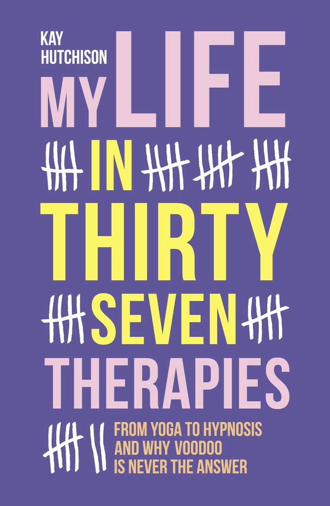 My Life in 37 Therapies by Kay Hutchison (Paperback, 2019)