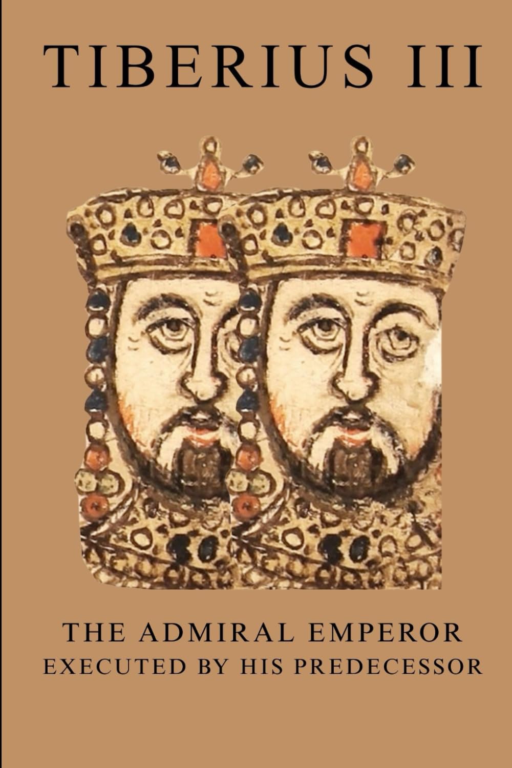 Tiberius III: The Admiral Emperor Executed by His Predecessor (ROME'S GOD-EMPERORS SAGA)