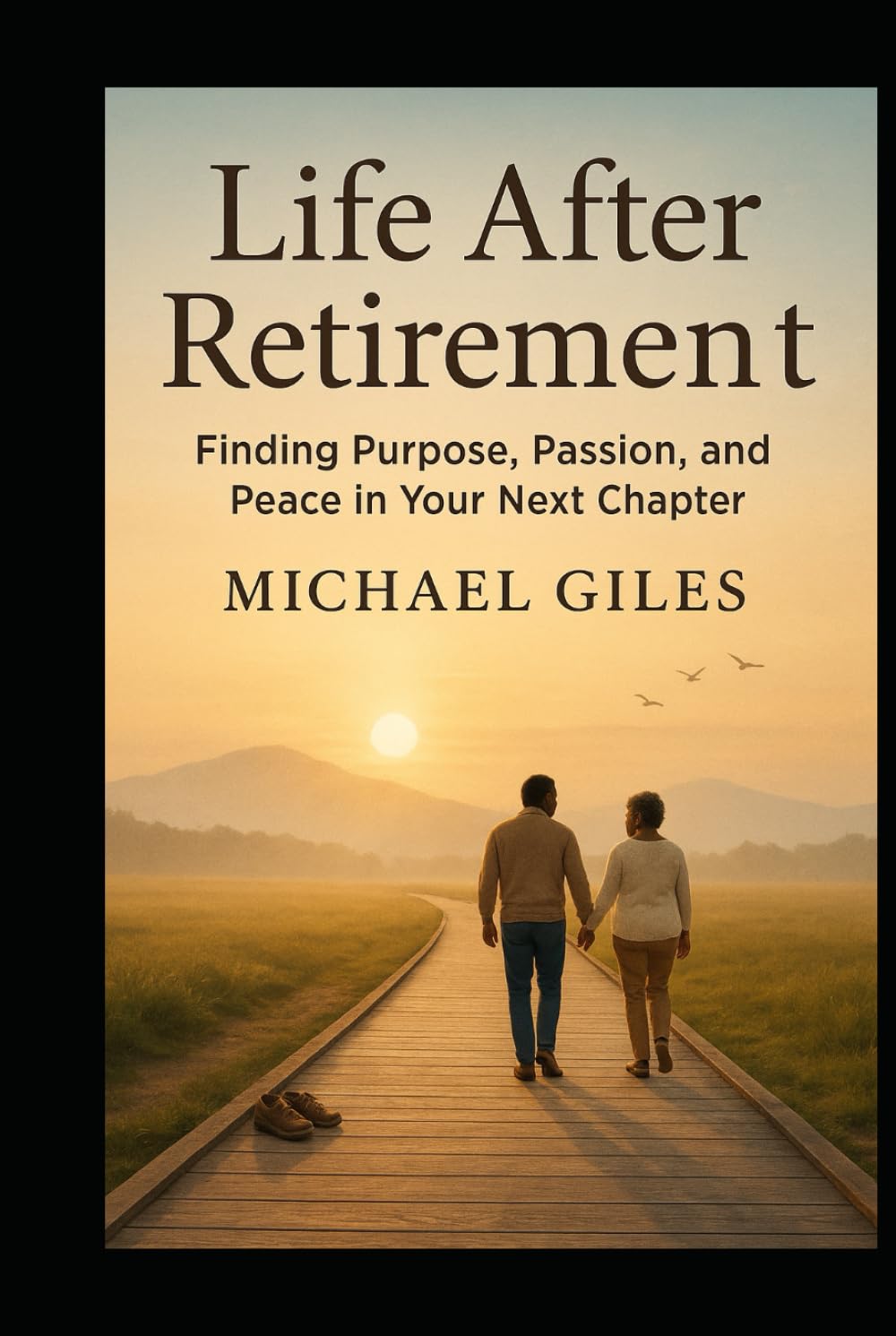 Life After Retirement (Finding Purpose. Passion and Peace in Your Next Chapter) (Self Help)