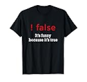 Programmer Joke !False Funny Because It's True T-Shirt