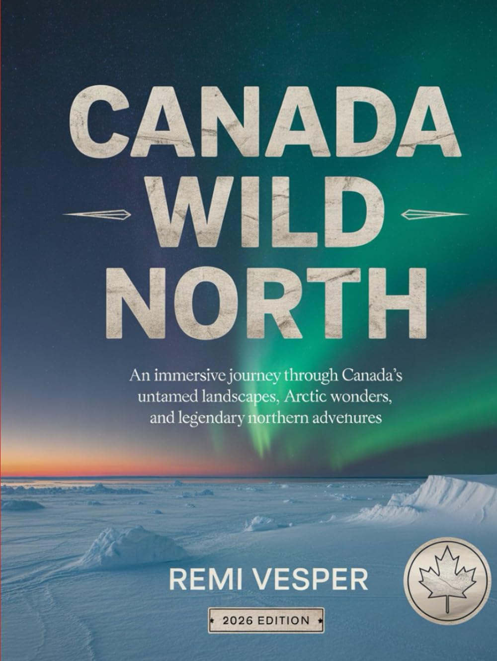 CANADA WILD NORTH: AN IMMERSIVE JOURNEY THROUGH CANADA’S UNTAMED LANDSCAPES, ARCTIC WONDERS, AND LEGENDARY NORTHERN ADVENTURES